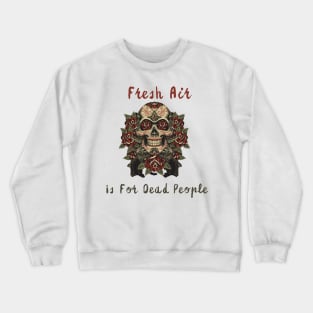 Morbid Fresh Air Is For Dead People Crewneck Sweatshirt